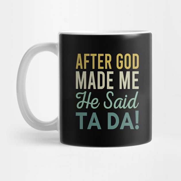 After God Made Me He Said Ta da by Zen Cosmos Official